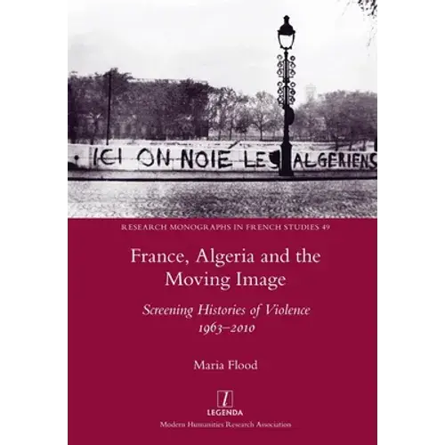 France, Algeria And The Moving Image: Screening Histories Of Violence 1963-2010 - Paperback 1