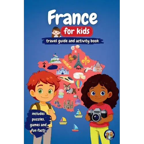 France For Kids - Travel Guide And Activity Book: Discover French Culture, History, Cities And Traditions Through Games, Puzzles And Fun Facts - Paperback 1