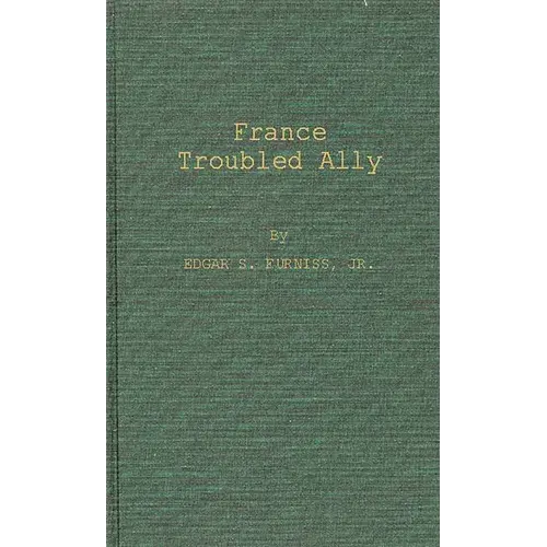 France, Troubled Ally: Degaulle's Heritage And Prospects - Hardcover 1