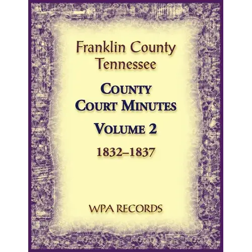 Franklin County, Tennessee County Court Minutes, Volume 2, 1832-1837 - Paperback 1
