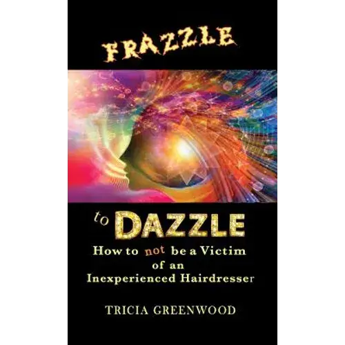 Frazzle To Dazzle: How To Not Be A Victim Of An Inexperienced Hairdresser - Hardcover 1