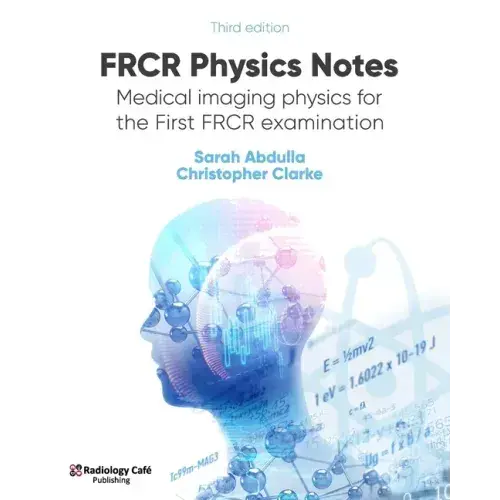 Frcr Physics Notes: Medical Imaging Physics For The First Frcr Examination - Paperback 1