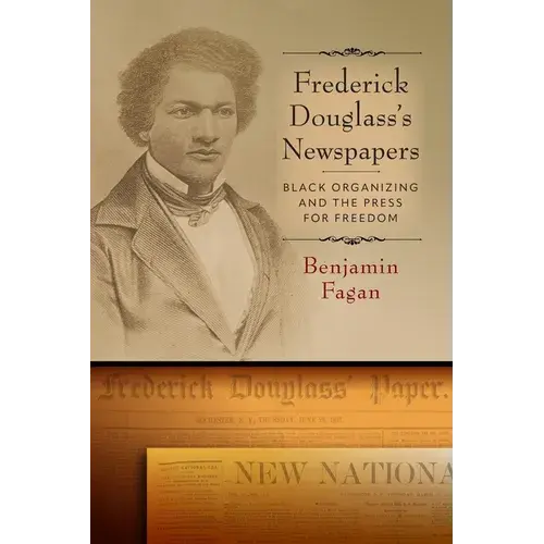 Frederick Douglass's Newspapers: Black Organizing And The Press For Freedom - Hardcover 1