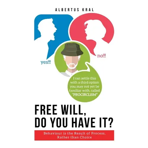 Free Will, Do You Have It?: Behaviour Is The Result Of Process, Rather Than Choice - Paperback 1