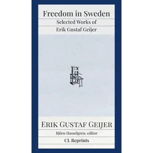 Freedom In Sweden: Selected Works Of Erik Gustaf Geijer: Selected Works Of Erik Gustav - Paperback 1