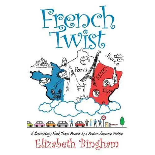 French Twist: A Refreshingly Frank Travel Memoir By A Modern American Puritan - Paperback 1