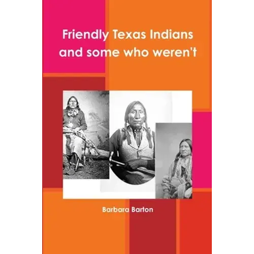 Friendly Texas Indians And Some Who Weren't - Paperback 1