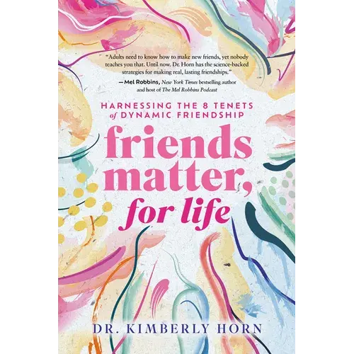 Friends Matter, For Life: Harnessing The 8 Tenets Of Dynamic Friendship - Hardcover 1