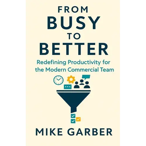 From Busy To Better: Redefining Productivity For The Modern Commercial Team - Paperback 1
