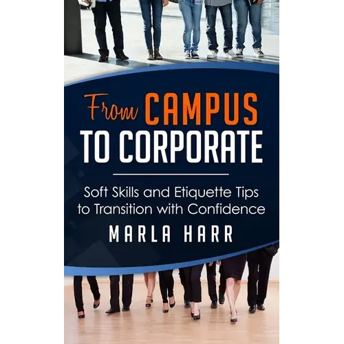 From Campus To Corporate: Soft Skills And Etiquette Tips To Transition With Confidence - Paperback 1