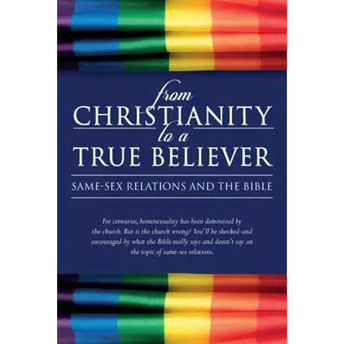 From Christianity To A True Believer: Same-Sex Relations And The Bible - Paperback 1