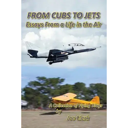 From Cubs To Jets - Essays From A Life In The Air. - Paperback 1