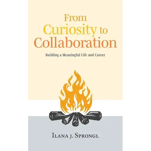 From Curiosity To Collaboration: Building A Meaningful Life And Career - Paperback 1