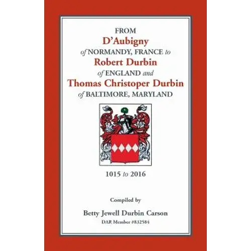 From D'aubigny Of Normandy, France To Robert Durbin Of England And Thomas Christoper Durbin Of Baltimore, Maryland - Paperback 1