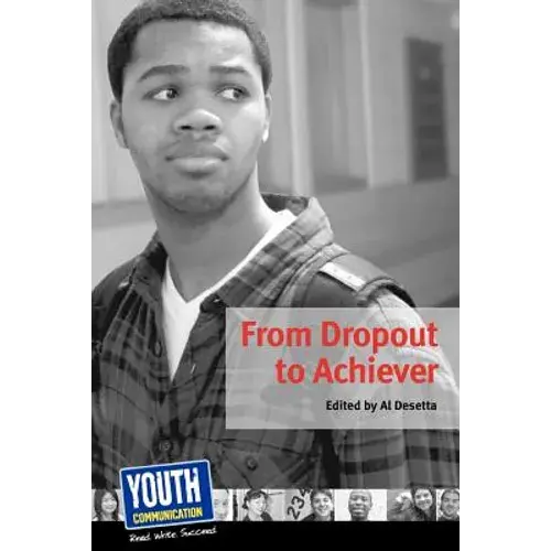 From Dropout To Achiever: Teens Write About Succeeding In School - Paperback 1