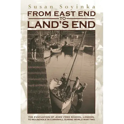 From East End To Land's End: The Evacuation Of Jews' Free School, London, To Mousehole In Cornwall During World War Two - Paperback 1
