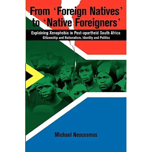 From "Foreign Natives" To "Native Foreigners". Explaining Xenophobia In Post-Apartheid South Africa. 2Nd Ed - Paperback 1