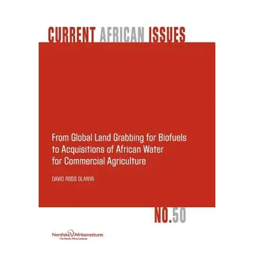 From Global Land Grabbing For Biofuels To Acquisitions Of African Water For Commercial Agriculture - Paperback 1