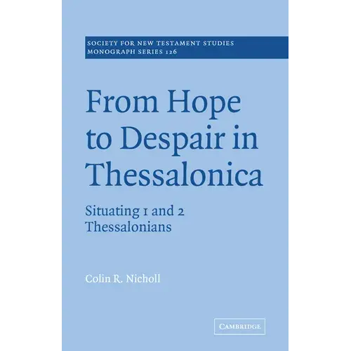From Hope To Despair In Thessalonica: Situating 1 And 2 Thessalonians - Paperback 1