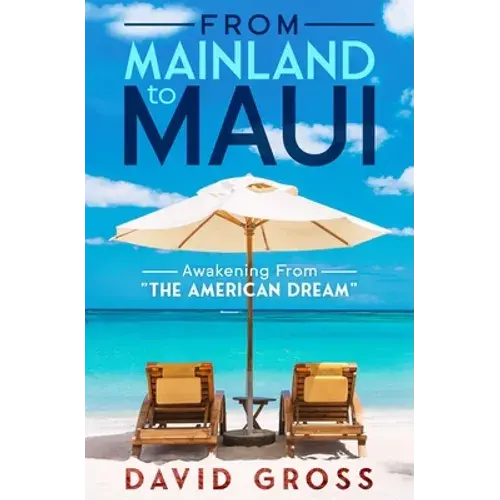From Mainland To Maui: Awakening From The American Dream - Paperback 1