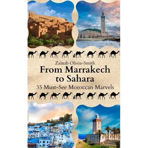 From Marrakech To Sahara: 35 Must-See Moroccan Marvels - Paperback 1