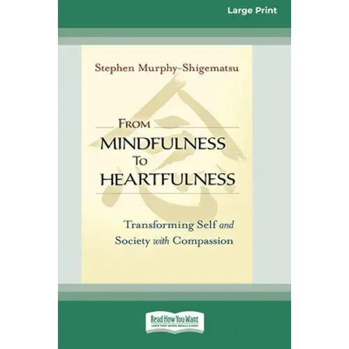 From Mindfulness To Heartfulness: Transforming Self And Society With Compassion [16 Pt Large Print Edition] - Paperback 1