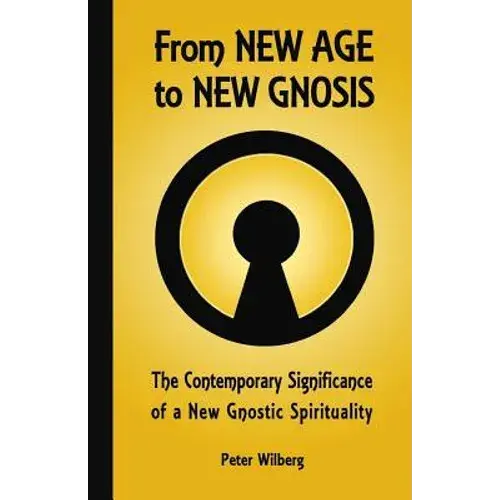 From New Age To New Gnosis: The Contemporary Significance Of A New Gnostic Spirituality - Paperback 1