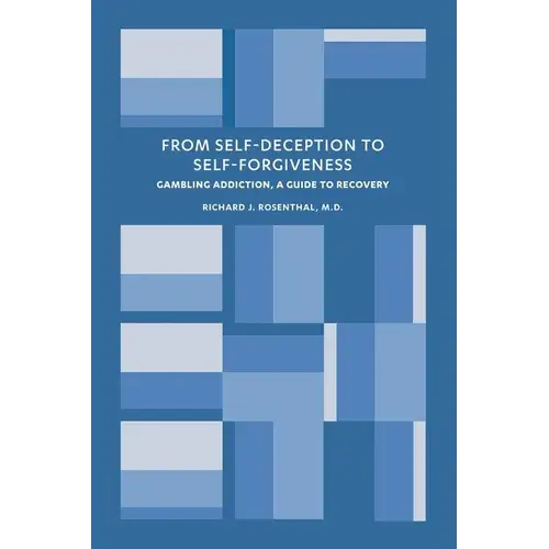From Self-Deception To Self-Forgiveness: Gambling Addiction, A Guide To Recovery - Paperback 1