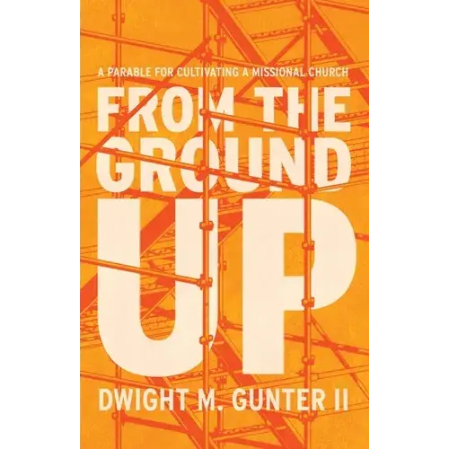 From The Ground Up: A Parable For Cultivating A Missional Church - Paperback 1