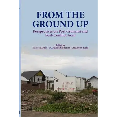 From The Ground Up: Perspectives On Post-Tsunami And Post-Conflict Aceh - Paperback 1