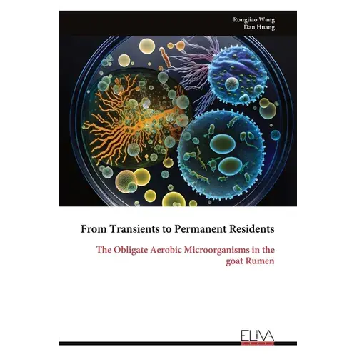 From Transients To Permanent Residents: The Obligate Aerobic Microorganisms In The Goat Rumen - Paperback 1