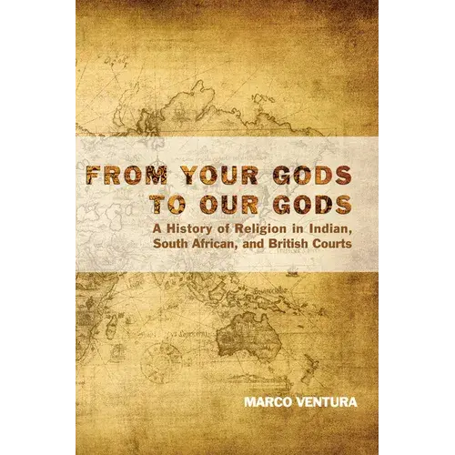 From Your Gods To Our Gods: A History Of Religion In Indian, South African, And British Courts - Paperback 1