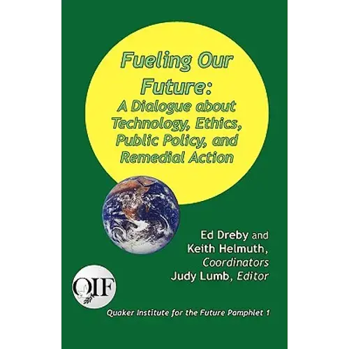 Fueling Our Future: A Dialogue About Technology, Ethics, Public Policy, And Remedial Action - Paperback 1