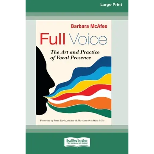 Full Voice: The Art And Practice Of Vocal Presence [16 Pt Large Print Edition] - Paperback 1