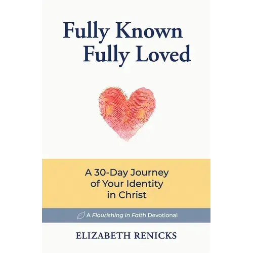 Fully Known, Fully Loved: A 30-Day Journey Of Your Identity In Christ - Paperback 1