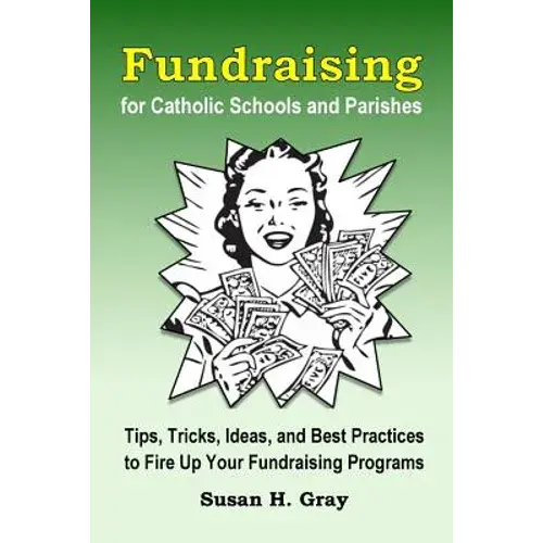 Fundraising For Catholic Schools And Parishes: Tips, Tricks, Ideas, And Best Practices To Fire Up Your Fundraising Programs - Paperback 1