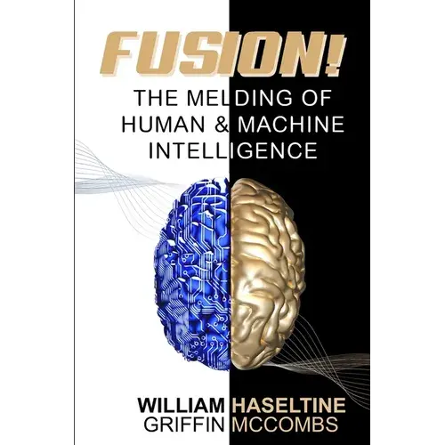 Fusion! The Melding Of Human And Machine Intelligence - Paperback 1