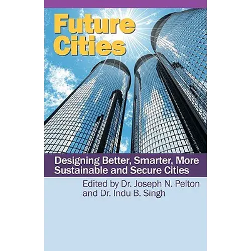 Future Cities: Designing Better, Smarter, More Sustainable And Secure Cities - Paperback 1