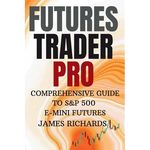 Futures Trader Pro Comprehensive Guide To S&P 500 E-Mini Futures: Comprehensive Guide To S&P 500 Emini Futures - Hardcover 1