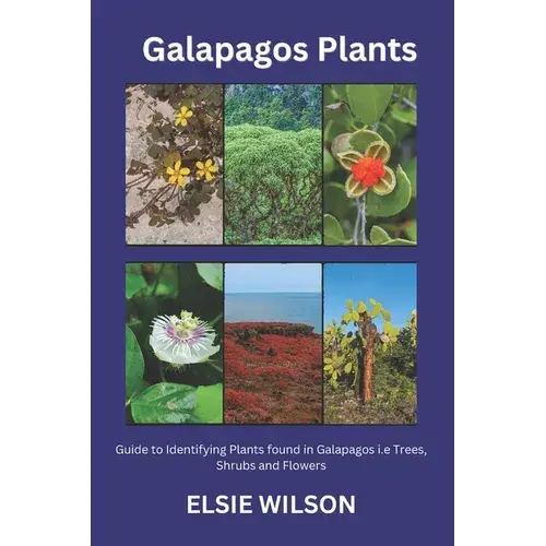 Galapagos Plants: Guide To Identifying Plants Found In Galapagos I.E Trees, Shrubs And Flowers - Paperback 1