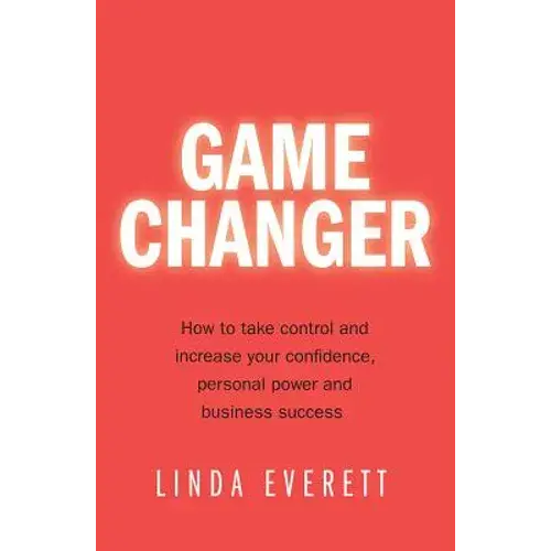Game Changer: How To Take Control And Increase Your Confidence, Personal Power And Business Success - Paperback 1