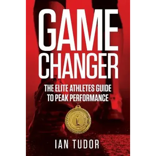 Game Changer: The Elite Athletes Guide To Peak Performance - Paperback 1
