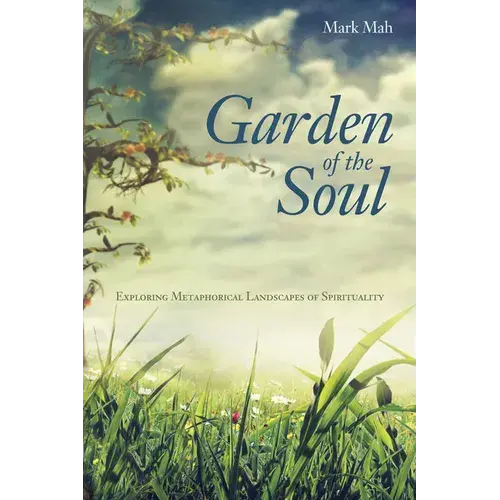 Garden Of The Soul: Exploring Metaphorical Landscapes Of Spirituality - Paperback 1