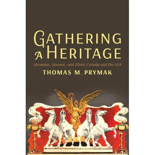 Gathering A Heritage: Ukrainian, Slavonic, And Ethnic Canada And The Usa - Paperback 1
