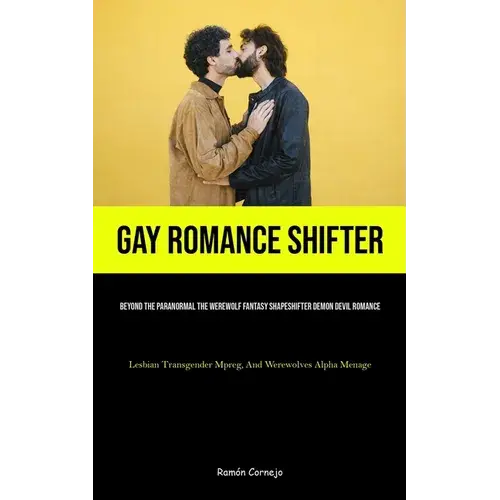 Gay Romance Shifter: Beyond The Paranormal The Werewolf Fantasy Shapeshifter Demon Devil Romance (Lesbian Transgender Mpreg, And Werewolves Alpha Mena - Paperback 1