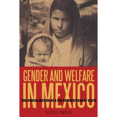 Gender And Welfare In Mexico: The Consolidation Of A Postrevolutionary State - Paperback 1