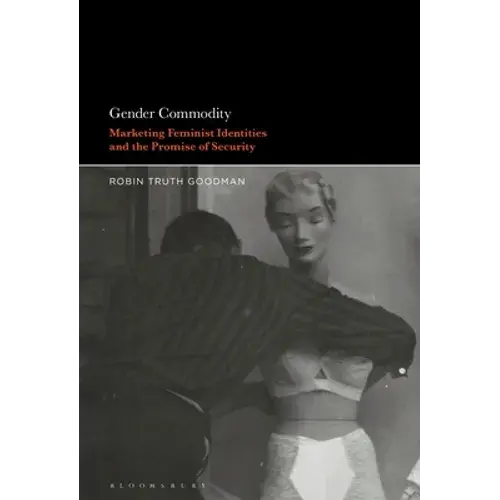 Gender Commodity: Marketing Feminist Identities And The Promise Of Security - Paperback 1