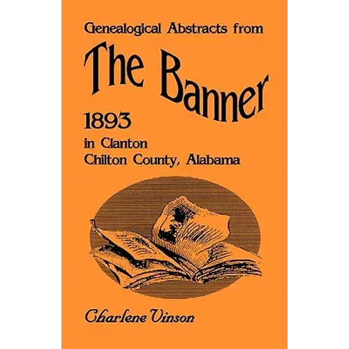 Genealogical Abstracts From The Banner, 1893, In Clanton, Chilton County, Alabama - Paperback 1