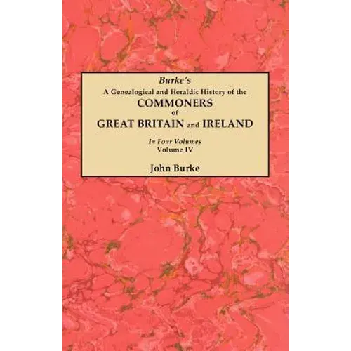 Genealogical And Heraldic History Of The Commoners Of Great Britain And Ireland. In Four Volumes. Volume Iv - Paperback 1