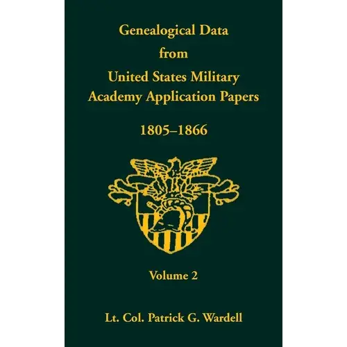 Genealogical Data From United States Military Academy Application Papers, 1805-1866, Volume 2 - Hardcover 1